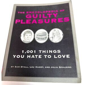 The Encyclopedia Of Guilty Pleasures: 1001 Things You Hate To Love